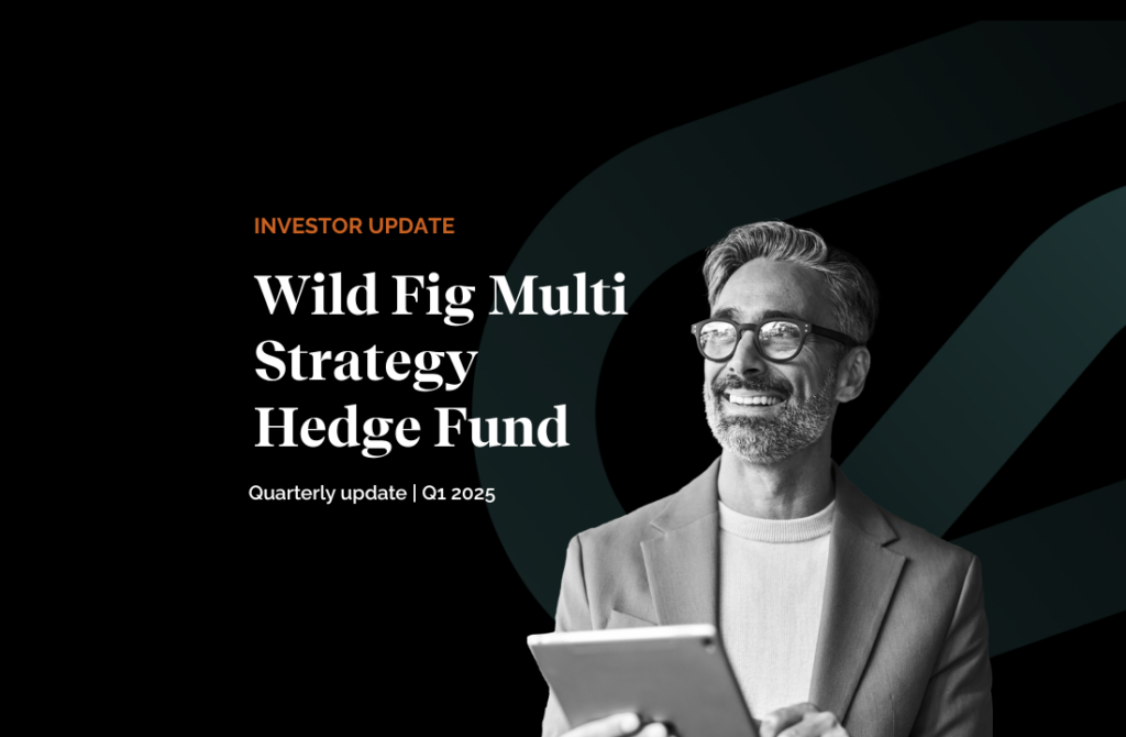 Wild Fig Multi Strategy Hedge Fund Quarterly Investor Update
