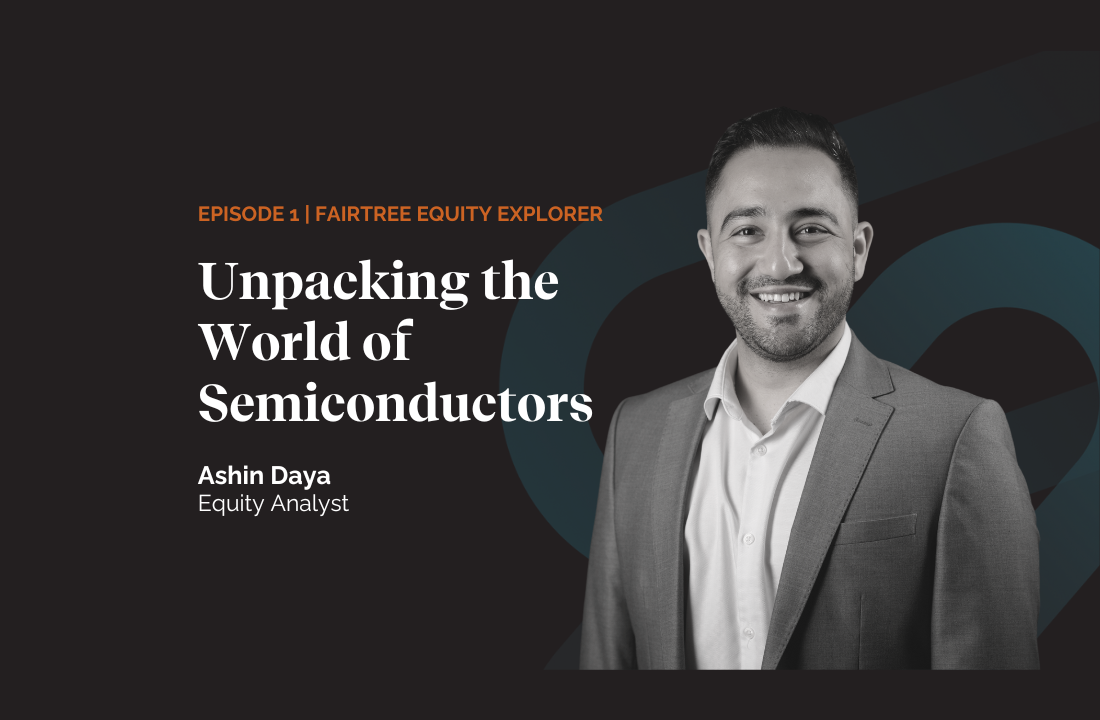 Fairtree Equity Explorer Series | Unpacking the World of Semiconductors | Episode 1
