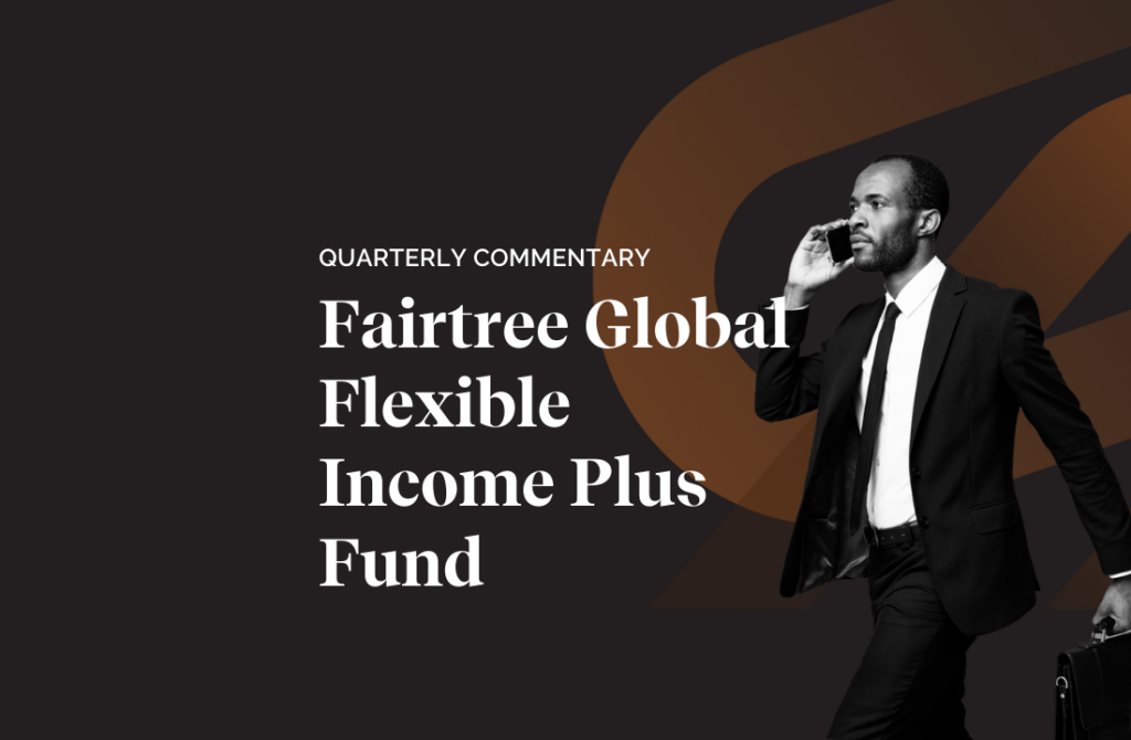Fairtree Global Flexible Income Plus Fund Q2 2025 Commentary