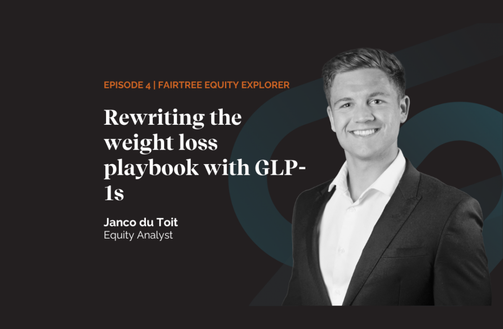 Fairtree Equity Explorer | Rewriting the weight loss playbook with GLP-1s | Episode 4